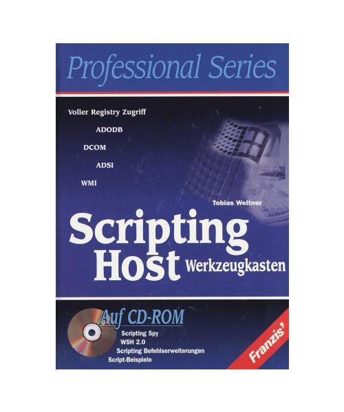 Scripting Host Werkzeugkasten: Voller Registry Zugriff - ADODB - DCOM - ADSI - WMI. Auf CD-ROM: Scripting Spy, WSH 2.0, Scripting Befehlserweiterungen, Script-Beispiele