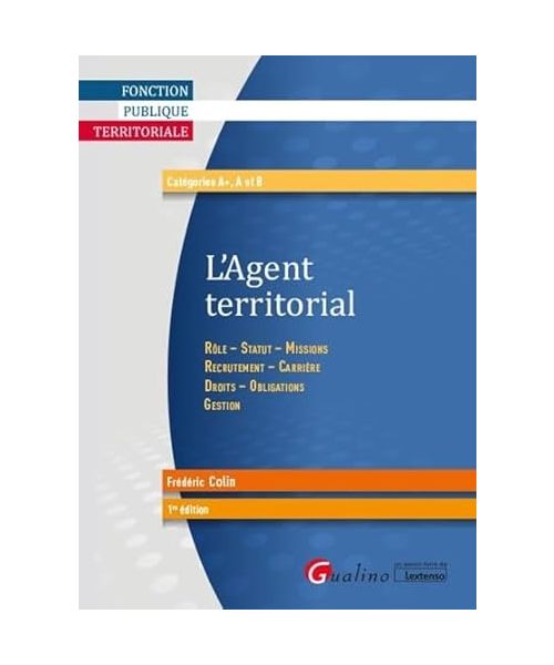 L'Agent territorial: Rôle - Statut - Missions - Recrutement - Carrière - Droits - Obligations