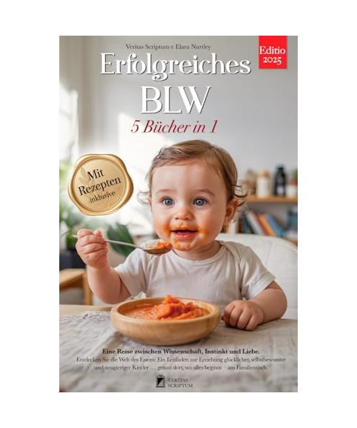 ERFOLGREICHES BLW: 5 BÜCHER IN 1: Alles über Beikost, Baby-Led Weaning & Abstillen, wissenschaftliche Fakten, um Ihr Kind auf dem Weg zur Selbstständigkeit beim Essen zu begleiten + REZEPTE & eBook