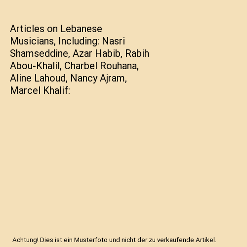 Articles on Lebanese Musicians, Including: Nasri Shamseddine, Azar Habib, Rabih Abou-Khalil, Charbel Rouhana, Aline Lahoud, Nancy Ajram, Marcel Khalif