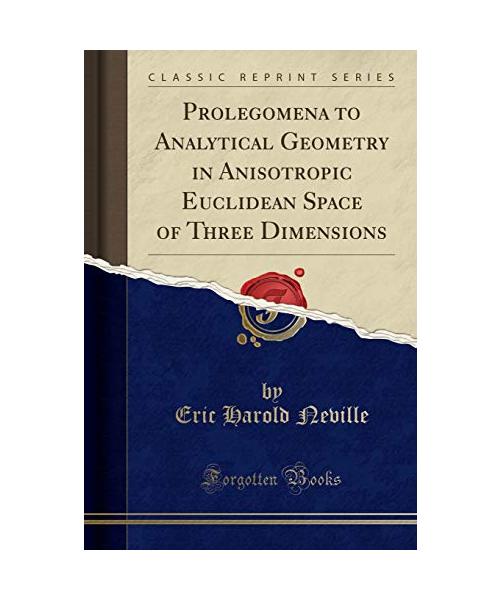 Prolegomena to Analytical Geometry in Anisotropic Euclidean Space of Three Dimensions (Classic Reprint)