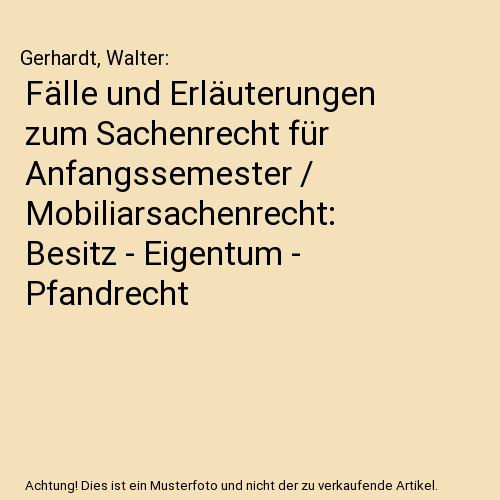Fälle und Erläuterungen zum Sachenrecht für Anfangssemester / Mobiliarsachenrecht: Besitz - Eigentum - Pfandrecht