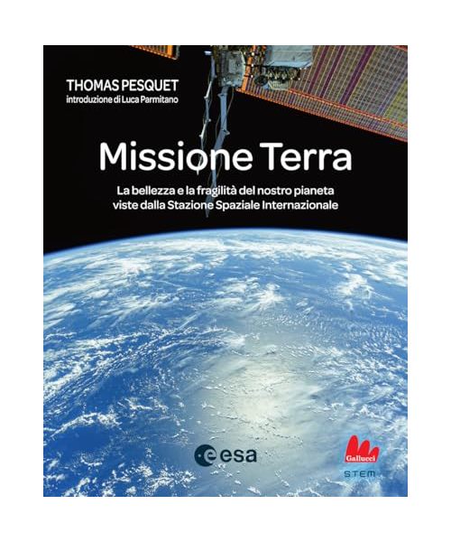 Missione Terra. La bellezza e la fragilità del nostro pianeta viste dalla Stazione Spaziale Internazionale