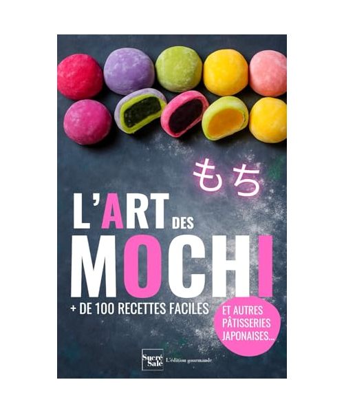 L'art des mochi et des pâtisseries japonaises: Plus de 100 recettes faciles et adaptées aux débutants pour s’initier à la pâtisserie japonaise et asiatique (dorayaki, dango, taiyaki...)