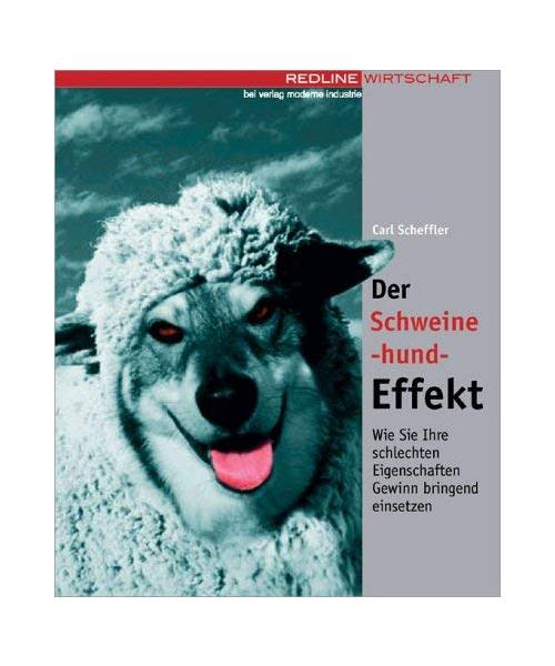 Der Schweinehund-Effekt.: Wie Sie Ihre schlechten Eigenschaften Gewinn bringend einsetzen.