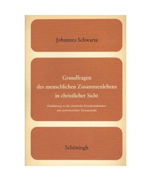 Grundfragen des menschlichen Zusammenlebens in christlicher Sicht: Einführung in die christliche Gesellschaftslehre mit systematischer Textauswahl