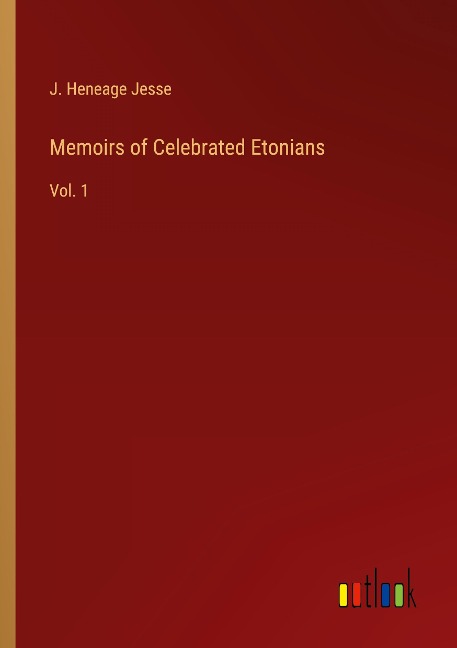 Memoirs of Celebrated Etonians: Vol. 1