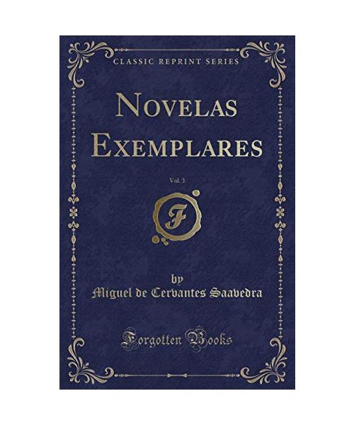Novelas Exemplares, Vol. 3 (Classic Reprint)