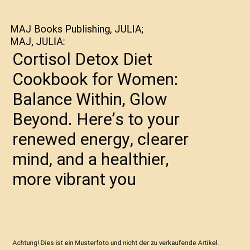 Cortisol Detox Diet Cookbook for Women: Balance Within, Glow Beyond. Here’s to your renewed energy, clearer mind, and a healthier, more vibrant you