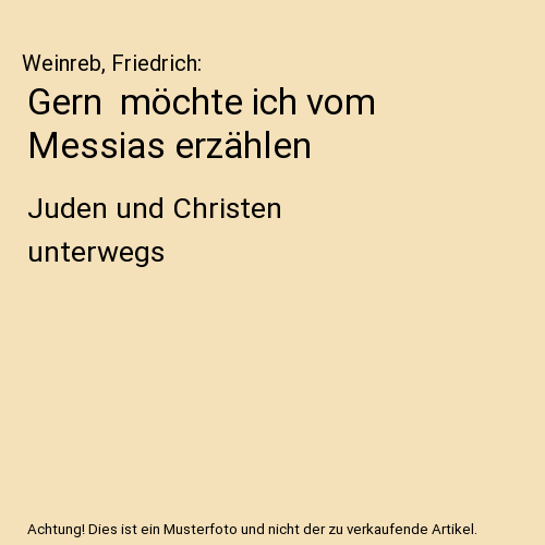 Gern  möchte ich vom Messias erzählen
