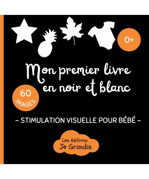 Mon premier livre en noir et blanc: Stimulation visuelle Montessori pour bébé - Dès la naissance - Livre interactif d'images contrastées - Pour une éducation sensorielle du nouveau né