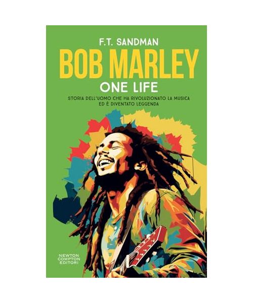 Bob Marley. One life. Storia dell'uomo che ha rivoluzionato la musica ed è diventato leggenda