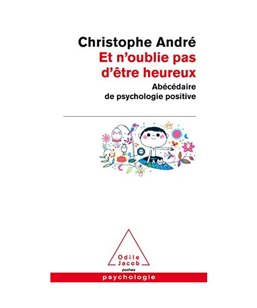 Et n'oublie pas d'être heureux: Abécédaire de la psychologie positive
