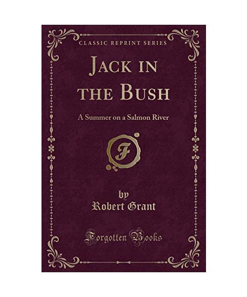 Jack in the Bush: A Summer on a Salmon River (Classic Reprint)
