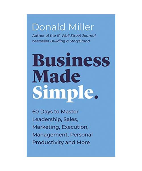 Business Made Simple: 60 Days to Master Leadership, Sales, Marketing, Execution, Management, Personal Productivity and More