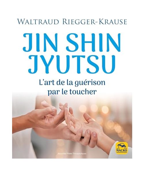 Jin Shin Jyutsu: L'art de la guérison par le toucher
