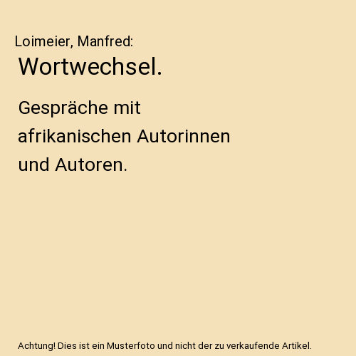 Wortwechsel.: Gespräche mit afrikanischen Autorinnen und Autoren.
