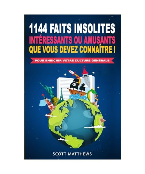 1144 faits insolites, intéressants ou amusants que vous devez connaître ! - Pour enrichir votre culture générale