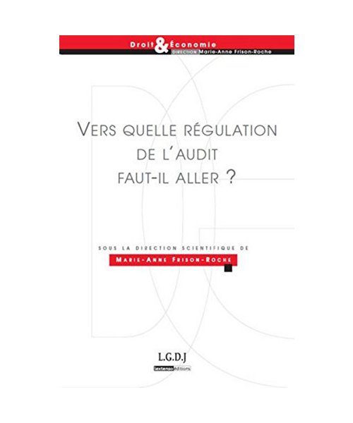 vers quelle régulation de l'audit faut-il aller ?: SOUS LA DIRECTION DE MARIE-ANNE FRISON-ROCHE