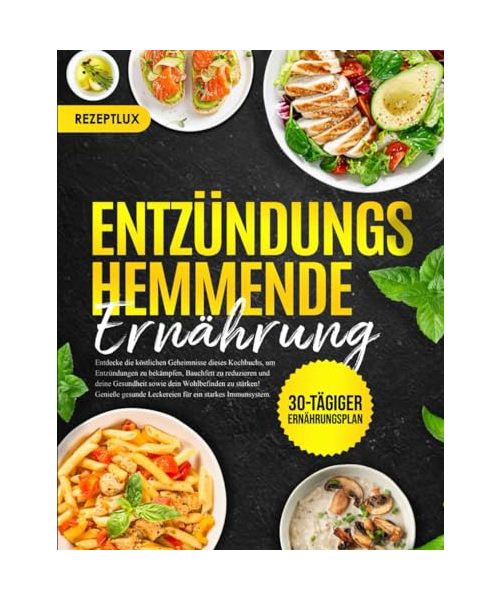 Entzündungshemmende Ernährung: Entdecke die köstlichen Geheimnisse dieses Kochbuchs, um Entzündungen zu bekämpfen, Bauchfett zu reduzieren und deine ... Leckereien für ein starkes Immunsystem.