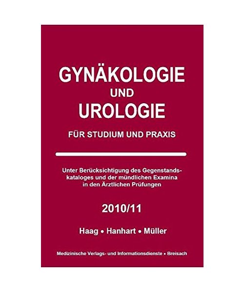 Gynäkologie und Urologie für Studium und Praxis - 2010/2011: Unter Berücksichtigung des Gegenstandskataloges und der mündlichen Examina in den Ärztlichen Prüfungen