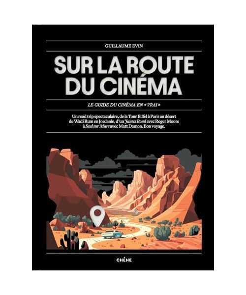 Sur la route du cinéma: Le guide du cinéma en "vrai"