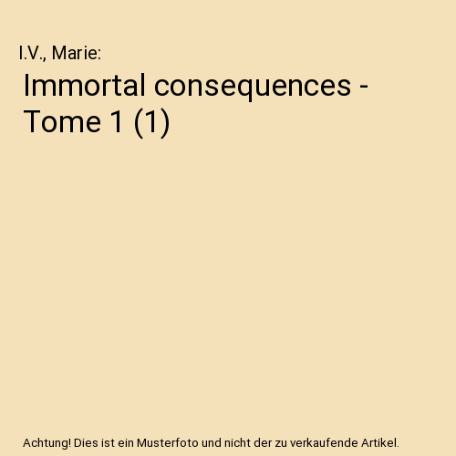Immortal consequences - Tome 1 (1)