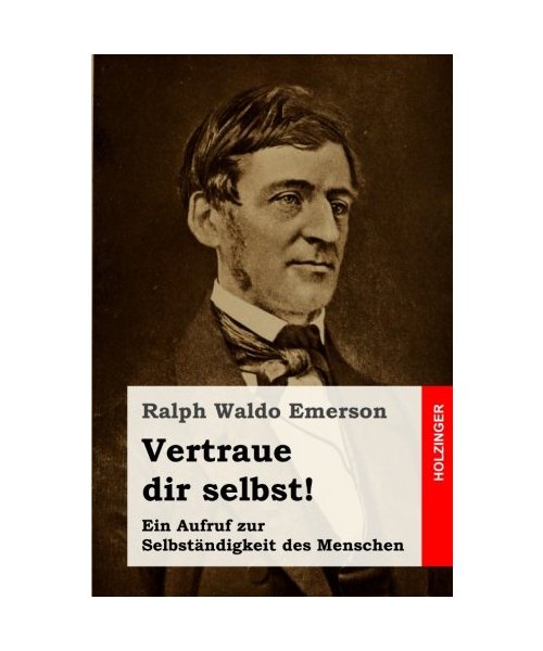 Vertraue dir selbst!: Ein Aufruf zur Selbständigkeit des Menschen