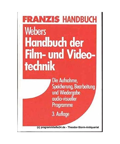 Handbuch der Film- und Videotechnik. Die Aufnahme, Speicherung, Bearbeitung und Wiedergabe audio-visueller Programme