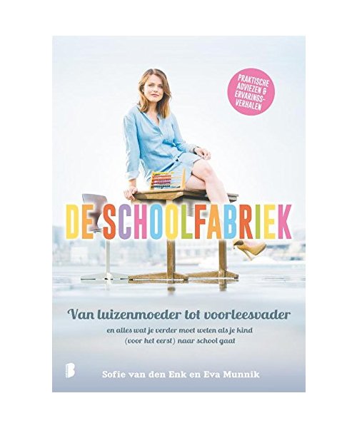 De schoolfabriek: Van luizenmoeder tot voorleesvader, en alles wat je verder moet weten als je kind (voor het eerst) naar school gaat