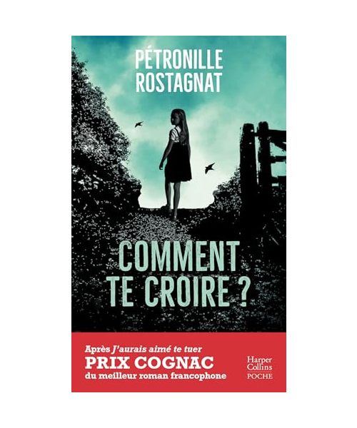 Comment te croire ?: Par l'autrice de "J'aurais aimé te tuer" lauréat du Prix Cognac