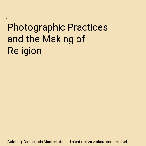 Photographic Practices and the Making of Religion