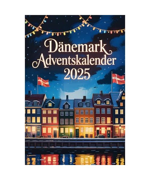 Dänemark Adventskalender: 24 Tage voller Hygge, Geschichten und dänischen Weihnachtstraditionen | Perfektes Geschenk für Dänemark-Fans