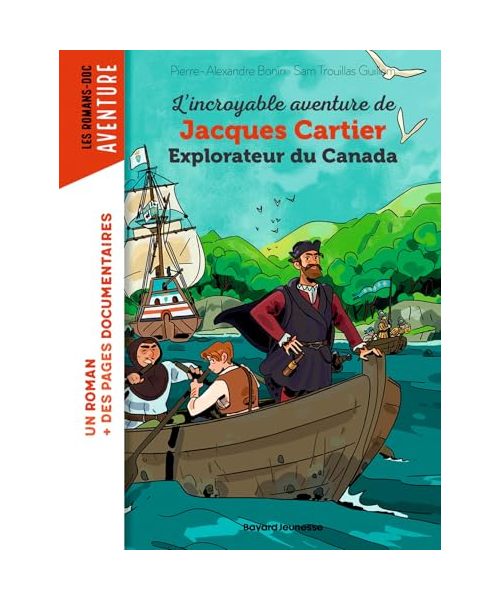 L'incroyable aventure de Jacques Cartier, explorateur du Canada