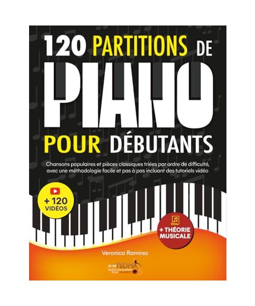 120 Partitions de piano pour débutants: Chansons populaires et pièces classiques triés par ordre de difficulté, avec une méthodologie facile et pas à pas incluant des tutoriels vidéo