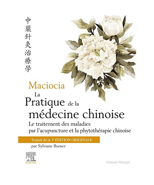 Maciocia La pratique de la médecine chinoise: Traitement des maladies par l?acupuncture et la phytothérapie chinoise