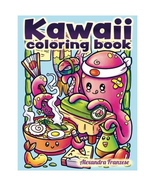 Kawaii Coloring Book: Amazing and Adorable Styled Pages with Cute Characters, Animals, Food, and Flowers, A Huge Variety of Pages to Color