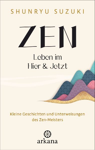 Zen - Leben im Hier & Jetzt