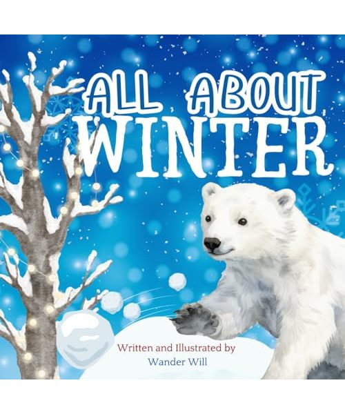All About Winter: An Early Reader Book for Toddlers and Kids (Exploring the Seasons)