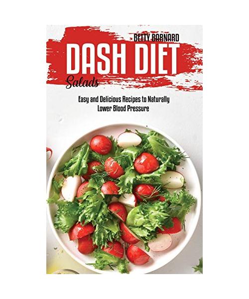Dash Diet Salads: Easy and Delicious Recipes to Naturally Lower Blood Pressure