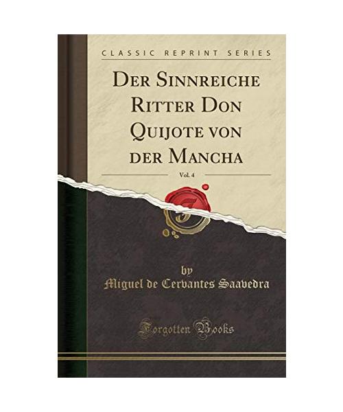 Der Sinnreiche Ritter Don Quijote von der Mancha, Vol. 4 (Classic Reprint)