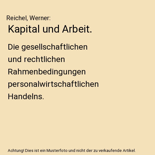 Kapital und Arbeit.: Die gesellschaftlichen und rechtlichen Rahmenbedingungen personalwirtschaftlichen Handelns.