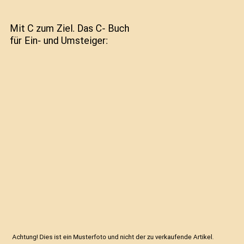 Mit C zum Ziel. Das C- Buch für Ein- und Umsteiger