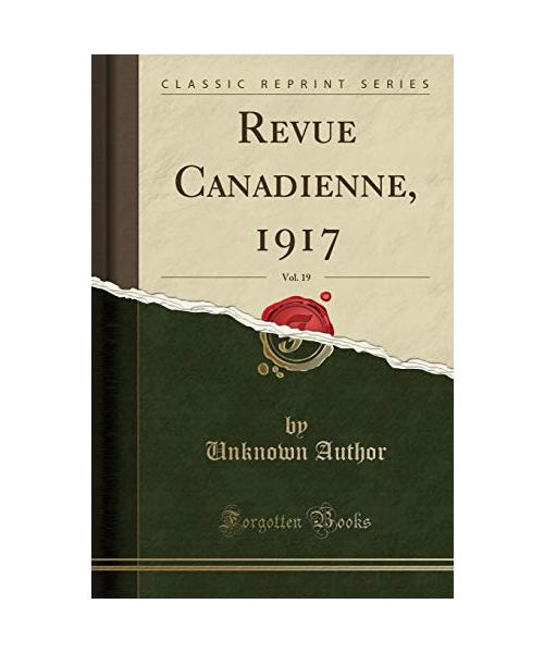 Revue Canadienne, 1917, Vol. 19 (Classic Reprint)