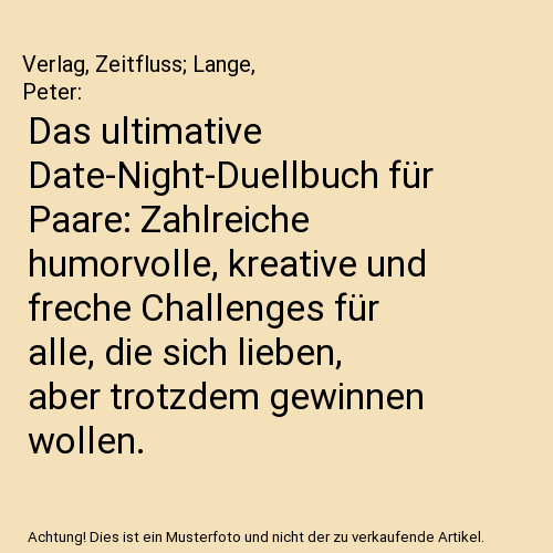 Das ultimative Date-Night-Duellbuch für Paare: Zahlreiche humorvolle, kreative und freche Challenges für alle, die sich lieben, aber trotzdem gewinnen wollen.