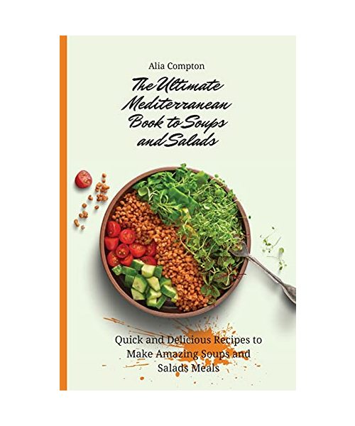 The Ultimate Mediterranean Book to Soups and Salads