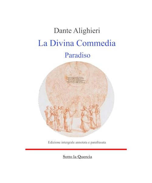 La Divina Commedia Paradiso - edizione con testo originale e parafrasi commentata di tutte le terzine: Annotata