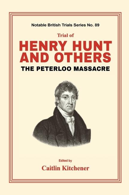 Trial of Henry Hunt and Others: The Peterloo Massacre