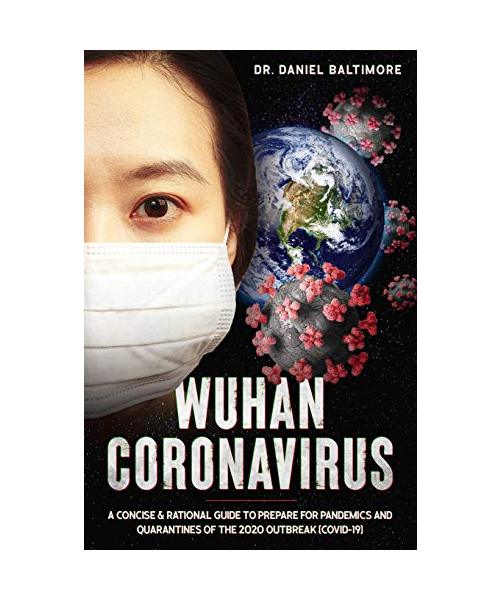 Wuhan Coronavirus: A Concise & Rational Guide to Prepare for Pandemics and Quarantines of the 2020 Outbreak (Covid-19)