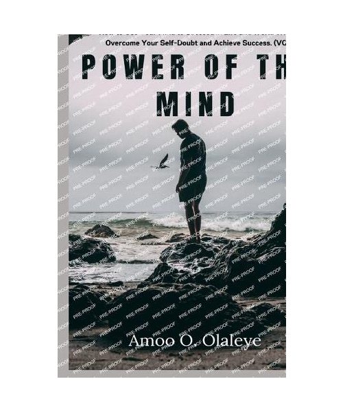 Power Of The Mind: Using Your Thoughts To Bring Out The Positivity In You To Achieve Maximum Success In Minimum Time. (VOL.2)